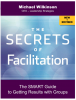 The Secrets of Facilitation, 2nd Edition